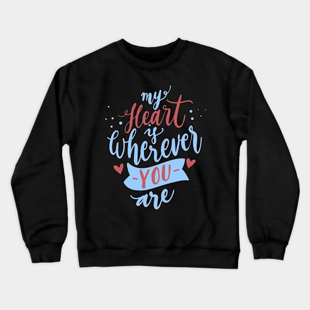 My Heart Is Wherever You Are Crewneck Sweatshirt by saigon199x